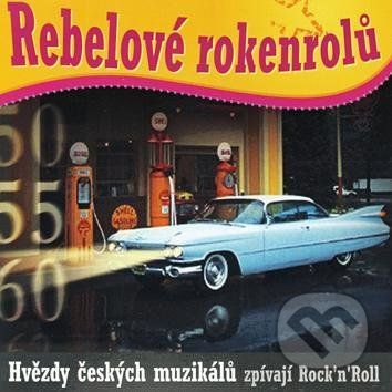 Rebelové rokenrolů: Hvězdy českých muzikálů zpívají Rock'n'Roll - Rebelové rokenrolů