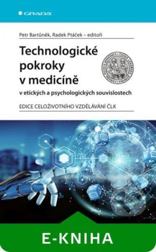 Technologické pokroky v medicíně v etických a psychologických souvislostech - Petr Bartůněk, Ptáček Radek a kolektiv