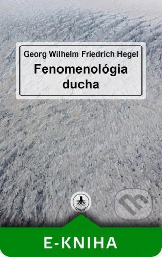 G. W. F. Hegel: Fenomenológia ducha (slovenský preklad) - Georg Wilhelm Friedrich Hegel