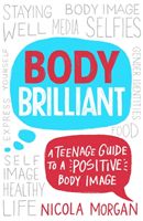 Body Brilliant - A Teenage Guide to a Positive Body Image (Morgan Nicola)(Paperback / softback)
