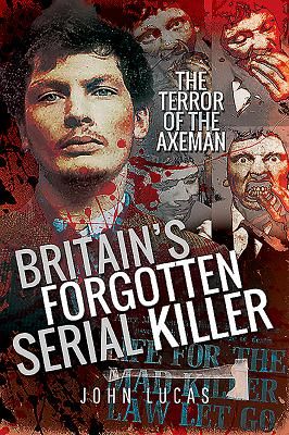 Britain's Forgotten Serial Killer - The Terror of the Axeman (John Lucas)(Paperback / softback)