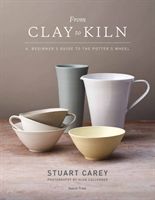 From Clay to Kiln - A Beginner's Guide to the Potter's Wheel (Carey S.)(Paperback / softback)