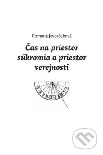 Čas na priestor súkromia a priestor verejnosti - Romana Javorčeková