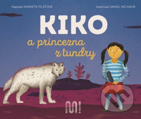 Kiko a princezna z tundry - Markéta Pilátová, Daniel Michalík (ilustrátor)