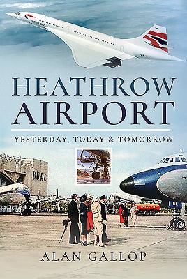 Heathrow Airport - Yesterday, Today and Tomorrow (Gallop Alan)(Pevná vazba)