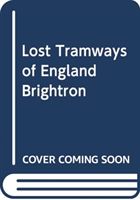 Lost Tramways of England: Brighton (Waller Peter)(Pevná vazba)