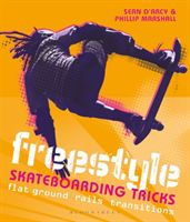 Freestyle Skateboarding Tricks - Flat ground, rails and transitions (D'Arcy Sean)(Paperback / softback)