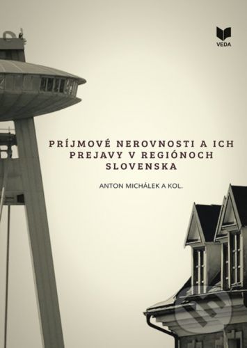 Príjmové nerovnosti a ich prejavy v regiónoch Slovenska - Anton Michálek a kolektív