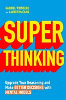 Super Thinking - Upgrade Your Reasoning and Make Better Decisions with Mental Models (Weinberg Gabriel)(Paperback / softback)