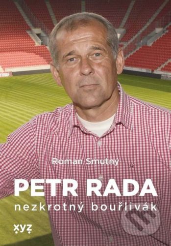Petr Rada: nezkrotný bouřlivák - Roman Smutný, Petr Rada
