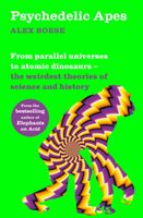 Psychedelic Apes - From parallel universes to atomic dinosaurs - the weirdest theories of science and history (Boese Alex)(Paperback / softback)