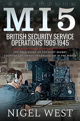 MI5: British Security Service Operations, 1909-1945 - The True Story of the Most Secret counter-espionage Organisation in the World (West Nigel)(Paperback / softback)