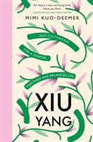 Xiu Yang - Self-cultivation for a healthier, happier and balanced life (Kuo-Deemer Mimi)(Paperback / softback)