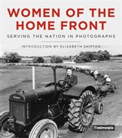 Women of the Home Front - Serving the Nation in Photographs (Mirrorpix)(Pevná vazba)