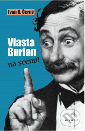 Vlasta Burian na scénu! - Ivan R. Černý