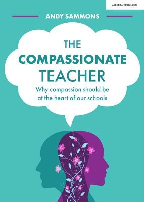 Compassionate Teacher - Why self-care should be at the heart of everything teachers should do in and out of the classroom (Sammons Andy)(Paperback / softback)