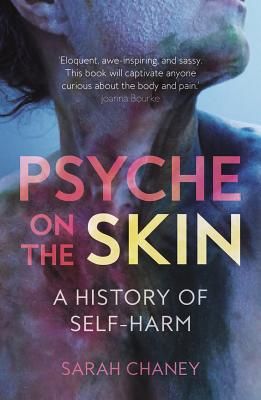 Psyche on the Skin - A History of Self-harm (Chaney Sarah)(Paperback / softback)