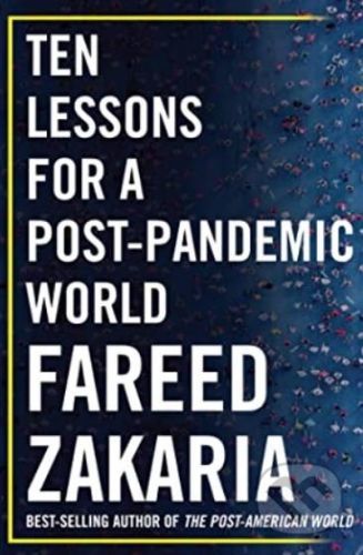 Ten Lessons for a Post-Pandemic World - Fareed Zakaria