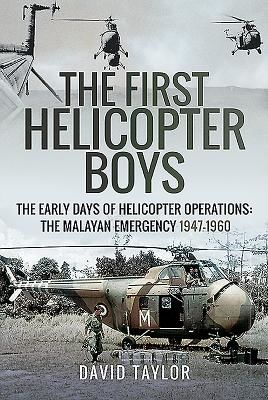 First Helicopter Boys - The Early Days of Helicopter Operations - The Malayan Emergency, 1947-1960 (Taylor David)(Pevná vazba)