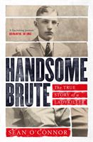 Handsome Brute - The True Story of a Ladykiller (O'Connor Sean)(Paperback / softback)