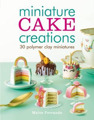 Miniature Cake Creations - 30 Polymer Clay Miniatures (Ferrando Maive)(Paperback / softback)