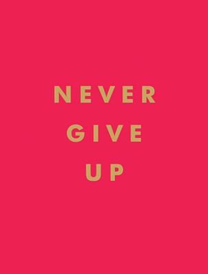 Never Give Up - Inspirational Quotes for Instant Motivation (Publishers Summersdale)(Pevná vazba)