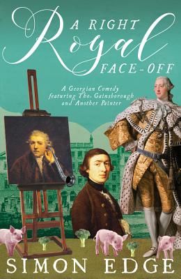 Right Royal Face Off - A Georgian Entertainment featuring Thomas Gainsborough and Another Painter (Edge Simon)(Paperback / softback)