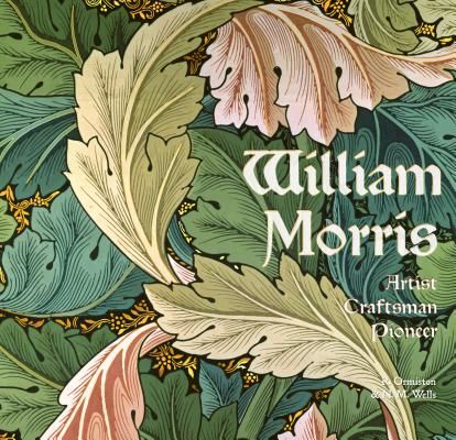 William Morris - Artist Craftsman Pioneer (Ormiston Rosalind)(Pevná vazba)