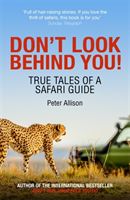 Don't Look Behind You! - True Tales of a Safari Guide (Allison Peter)(Paperback / softback)