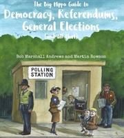 The Big Hippo Guide to Democracy, Referendums, General Elections ( and all that ) (Marshall Andrews Bob)(Paperback / softback)