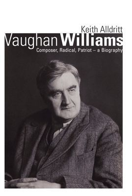 Vaughan Williams - Composer, Radical, Patriot - a Biography (Alldritt Keith)(Paperback / softback)