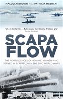 Scapa Flow - The Reminiscences of Men and Women Who Served in Scapa Flow in the Two World Wars (Brown Malcolm)(Paperback / softback)