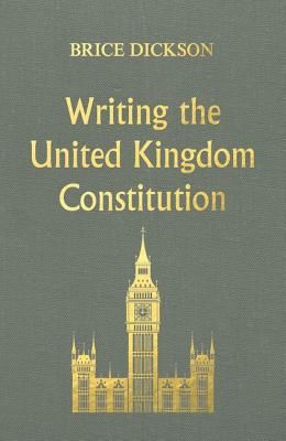 Writing the United Kingdom Constitution (Dickson Brice)(Pevná vazba)