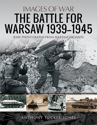 Battle for Warsaw, 1939-1945 - Rare Photographs from Wartime Archives (Tucker-Jones Anthony)(Paperback / softback)
