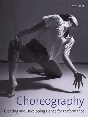 Choreography - Creating and Developing Dance for Performance (Flatt Kate)(Paperback / softback)
