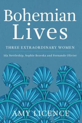Bohemian Lives - Three Extraordinary Women: Ida Nettleship, Sophie Brzeska and Fernande Olivier (Licence Amy)(Paperback / softback)