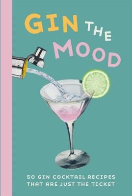Gin the Mood - 50 Gin Cocktail Recipes That are Just the Ticket (Books Dog 'n' Bone)(Pevná vazba)