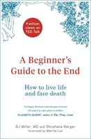 Beginner's Guide to the End - How to Live Life to the Full and Die a Good Death (Miller BJ)(Pevná vazba)