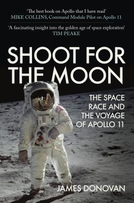 Shoot for the Moon - The Space Race and the Voyage of Apollo 11 (Donovan James)(Paperback / softback)