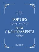 Top Tips for New Grandparents - Practical Advice for First-Time Grandparents (Baty Louise)(Pevná vazba)