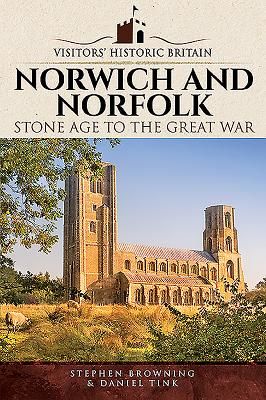 Visitors' Historic Britain: Norwich and Norfolk - Bronze Age to Victorians (Browning Stephen)(Paperback / softback)