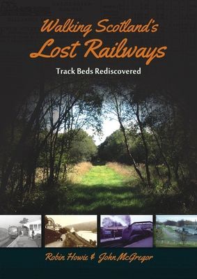 Walking Scotland's Lost Railways - Track Beds Rediscovered (Howie Robin)(Paperback / softback)