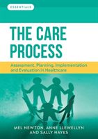 Care Process - Assessment, planning, implementation and evaluation in healthcare (Newton Melanie (Senior lecturer School of Health and Social Care Teesside University))(Paperback / softback)