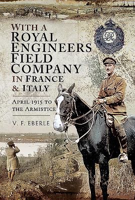 With a Royal Engineers Field Company in France and Italy - April 1915 to the Armistice (Eberle V F)(Pevná vazba)