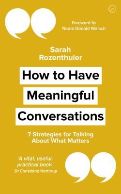 How to Have Meaningful Conversations - 7 Strategies for Talking About What Matters (Rozenthuler Sarah)(Paperback / softback)