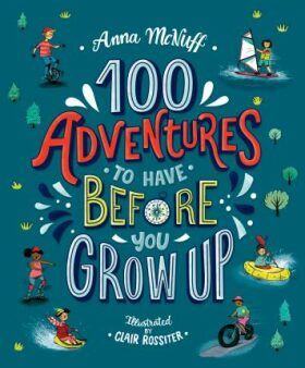 100 Adventures to Have Before You Grow Up - McNuff Anna