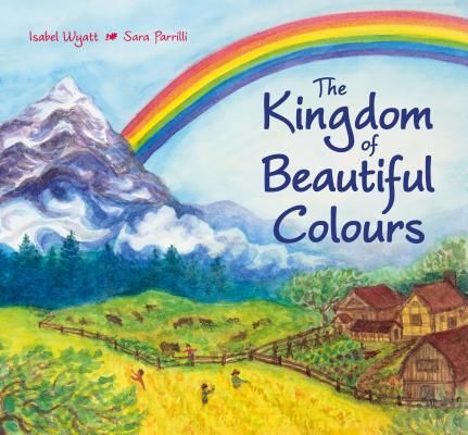 Kingdom of Beautiful Colours: A Picture Book for Children (Wyatt Isabel)(Pevná vazba)