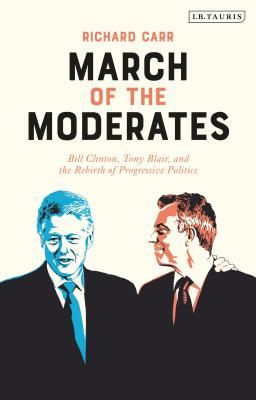 March of the Moderates - Bill Clinton, Tony Blair, and the Rebirth of Progressive Politics (Carr Richard (Anglia Ruskin University))(Pevná vazba)