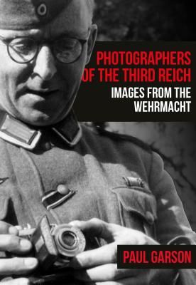 Photographers of the Third Reich - Images from the Wehrmacht (Garson Paul)(Paperback / softback)