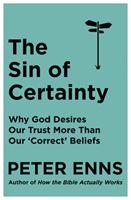 Sin of Certainty - Why God desires our trust more than our 'correct' beliefs (Enns Peter)(Paperback / softback)